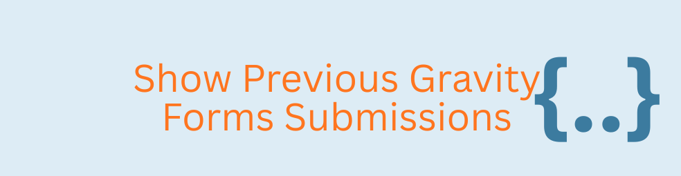 Show previous Gravity Forms submissions using Advanced Merge Tags